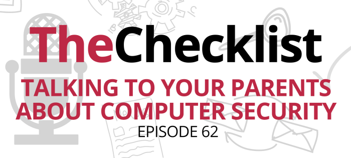 Checklist 62: Talking to Your Parents About Computer Security