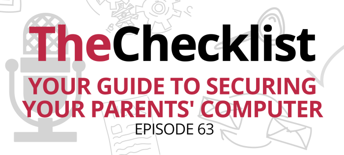 Checklist 63: Your Guide to Securing Your Parents’ Computer