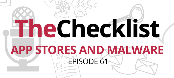 Checklist 61: App Stores, Malware, and How Security Firms Do Their Jobs
