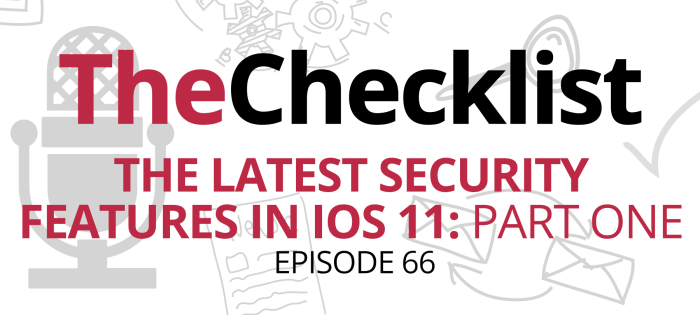 Checklist 66: The Latest Security Features in iOS 11: Part One