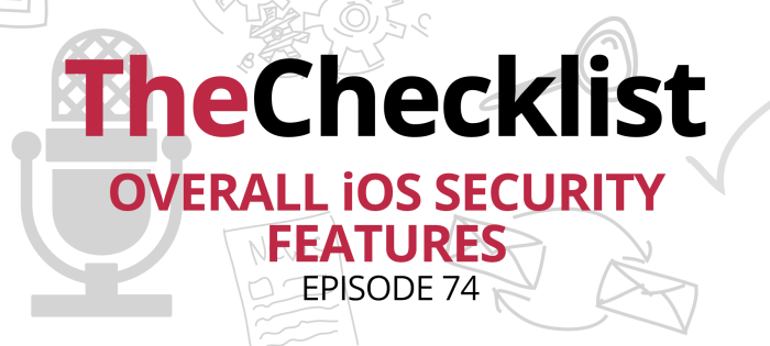 The Checklist 74: Overall iOS Security Features