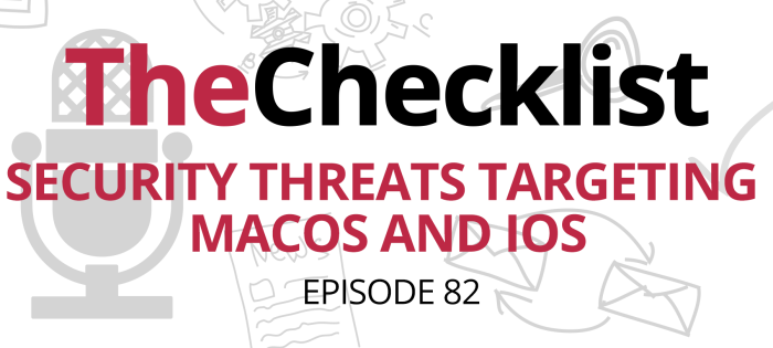 Checklist 82: Security threats targeting macOS and iOS