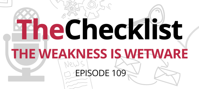 Checklist 109: The Weakness is Wetware