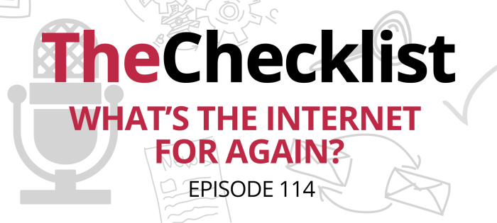 Checklist 114: What’s the Internet for Again?