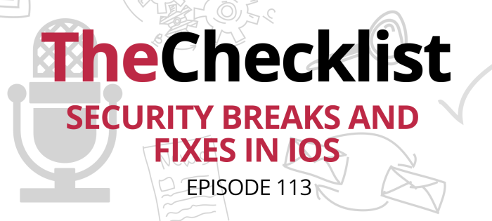 Checklist 113: Security Breaks and Fixes in iOS