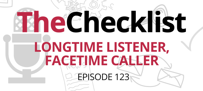 Checklist 123: Longtime Listener, FaceTime Caller