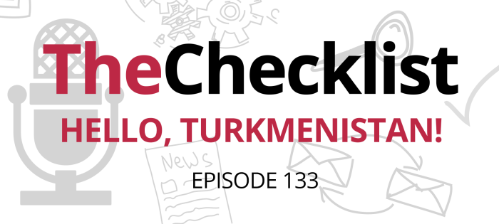 Checklist 133: Hello, Turkmenistan!