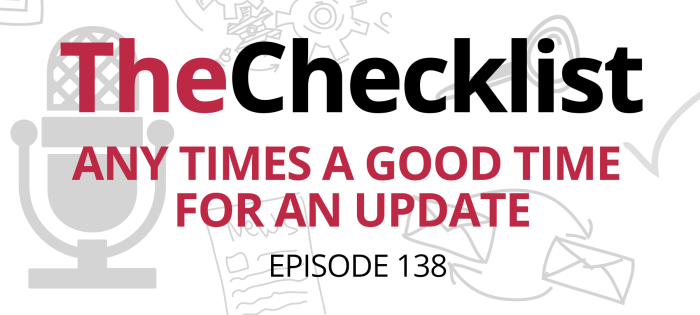 Checklist 138: Any Times a Good Time for an Update