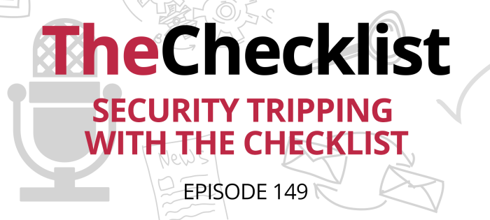 Checklist 149: Security Tripping with The Checklist