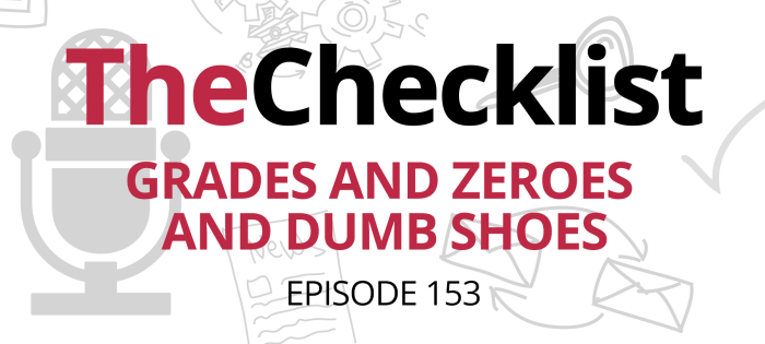 Checklist 153: Grades and Zeroes and Dumb Shoes