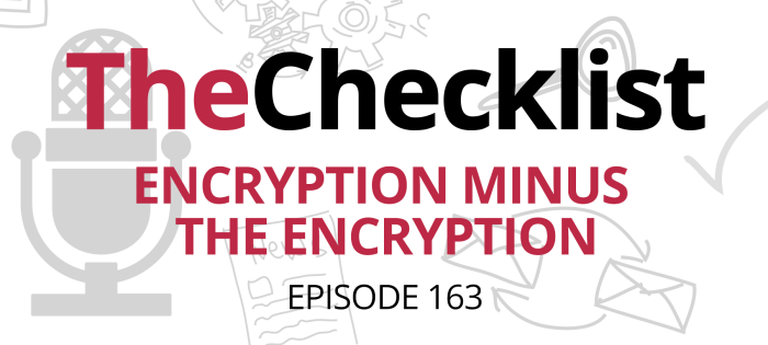 Checklist 163: Encryption Minus the Encryption