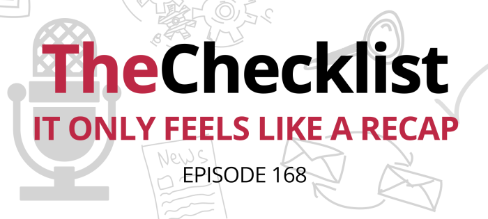 Checklist 168: It only FEELS like a recap