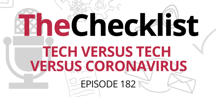 Checklist 182: Tech Versus Tech Versus Coronavirus