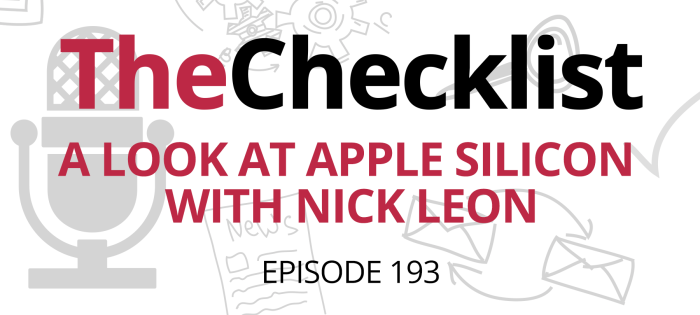 Checklist 193: A Look at Apple Silicon with Nick Leon