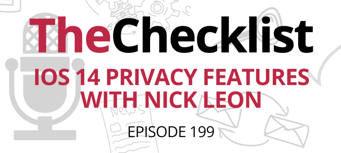 Checklist 199: iOS 14 Privacy Features with Nick Leon
