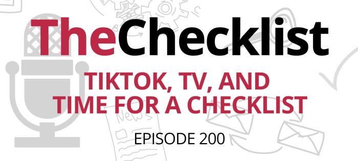 Checklist 200: TikTok, TV, and Time for a Checklist