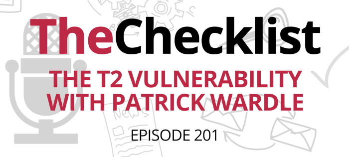 Checklist 202: The T2 Vulnerability with Patrick Wardle