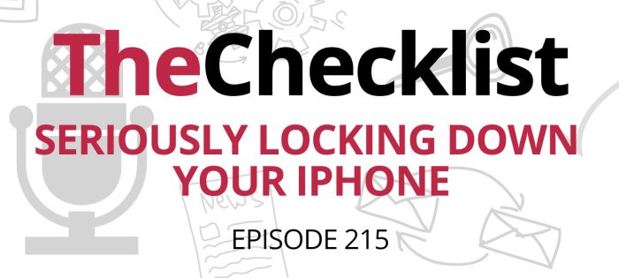 Checklist 215: Seriously Locking Down Your iPhone