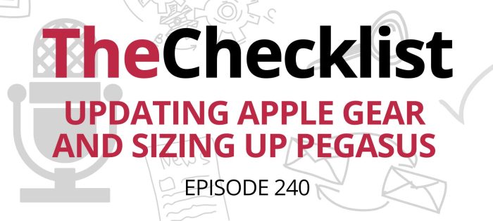 Checklist 240: Updating Apple Gear and Sizing Up Pegasus