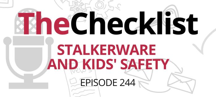 Checklist 244: Stalkerware and Kids’ Safety