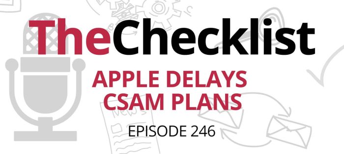Checklist 246: Apple Delays CSAM Plans