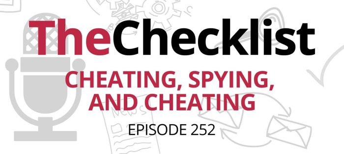 Checklist 252: Cheating, Spying, and Cheating