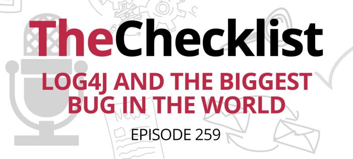 Checklist 259: Log4j and the Biggest Bug in the World