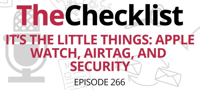 Checklist 266: It’s the Little Things: Apple Watch, AirTag, and Security