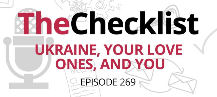 Checklist 269: Ukraine, Your Loved Ones, and You