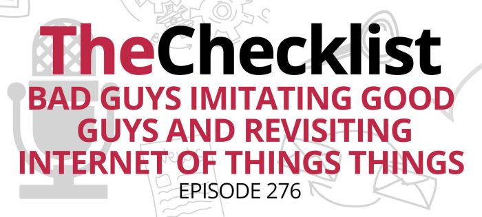 Checklist 276: Bad Guys Imitating Good Guys and Revisiting Internet of Things Things