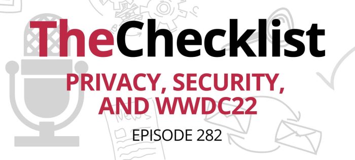 Checklist 282: Privacy, Security, and WWDC22