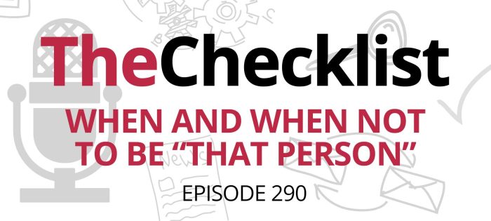 Checklist 290: When and When Not to Be “That Person”