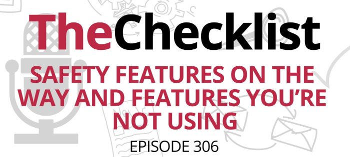 Checklist 306: Safety Features on the Way and Features You’re Not Using