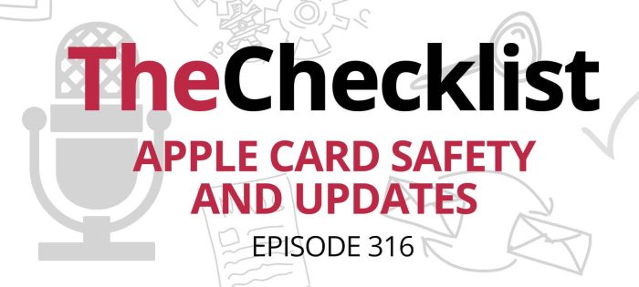 Checklist 316: Apple Card Safety and Updates
