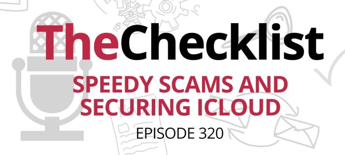 Checklist 320: Speedy Scams and Securing iCloud