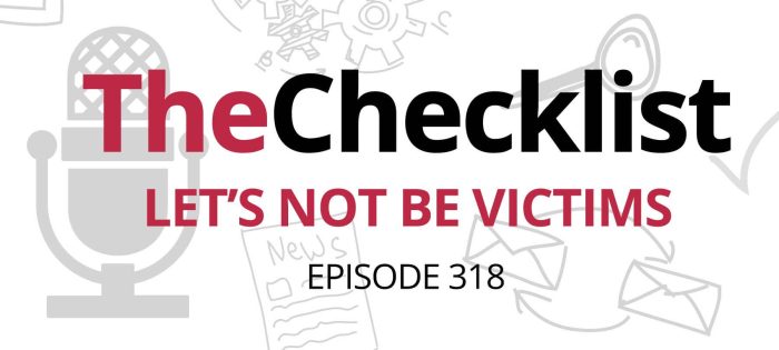 Checklist 318: Let’s Not Be Victims