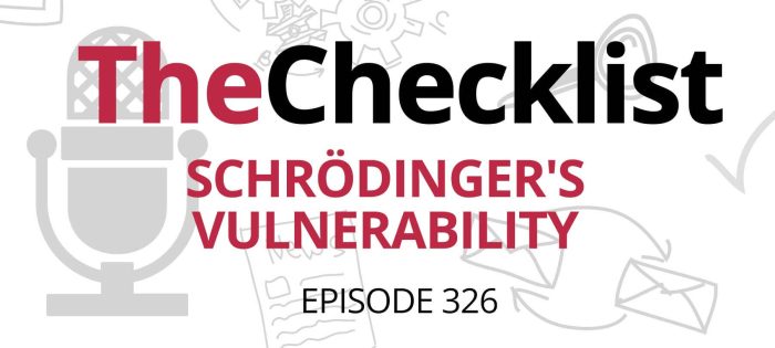 Checklist 326: Schrödinger’s Vulnerability