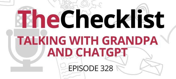 Checklist 328: Talking with Grandpa and ChatGPT