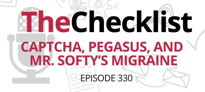 Checklist 330: CAPTCHA, Pegasus, and Mr. Softy’s Migraine