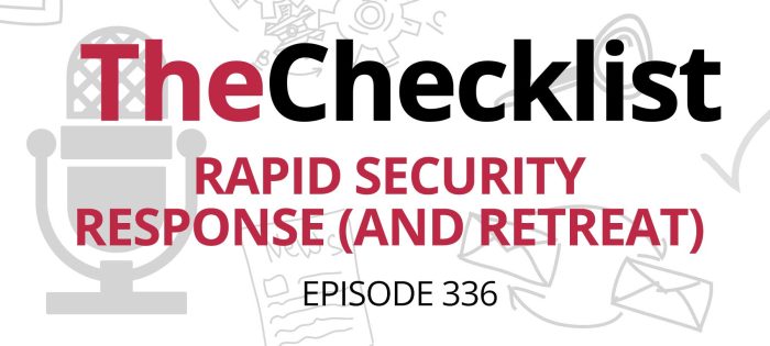 Checklist 336: Rapid Security Response (and Retreat)