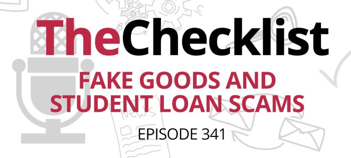 Checklist 341: Fake Goods and Student Loan Scams