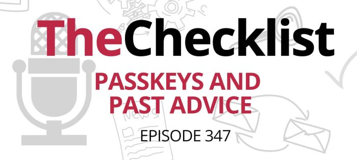 Checklist 347: Passkeys and Past Advice
