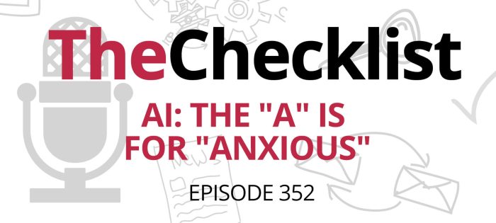 Checklist 352: AI: The “A” is for “Anxious”