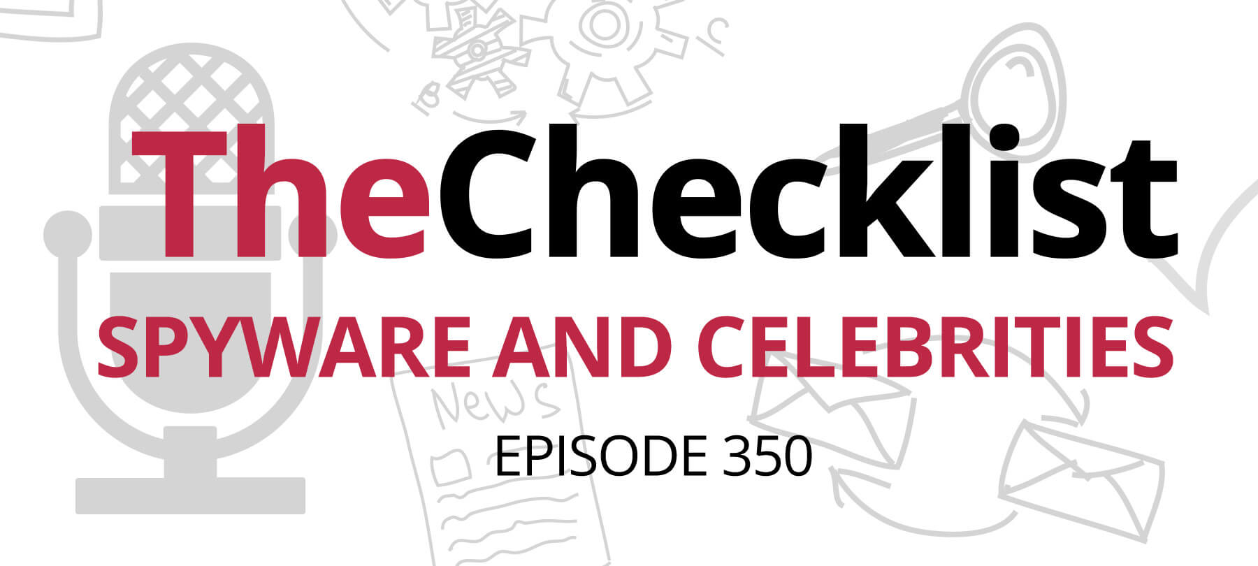 The Checklist logo, episode 350: Spyware and Celebrities banner