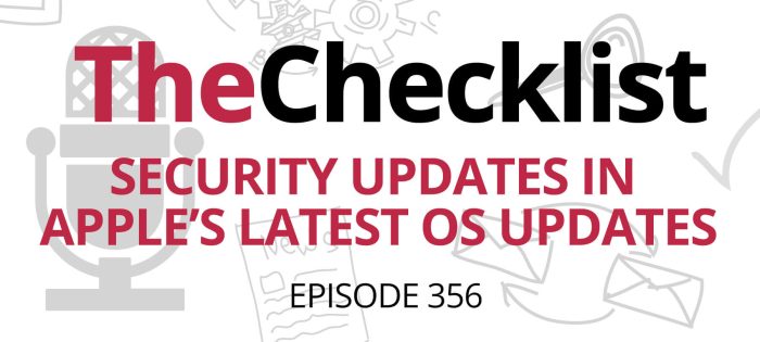 Checklist 356: Security Updates in Apple’s Latest OS Updates