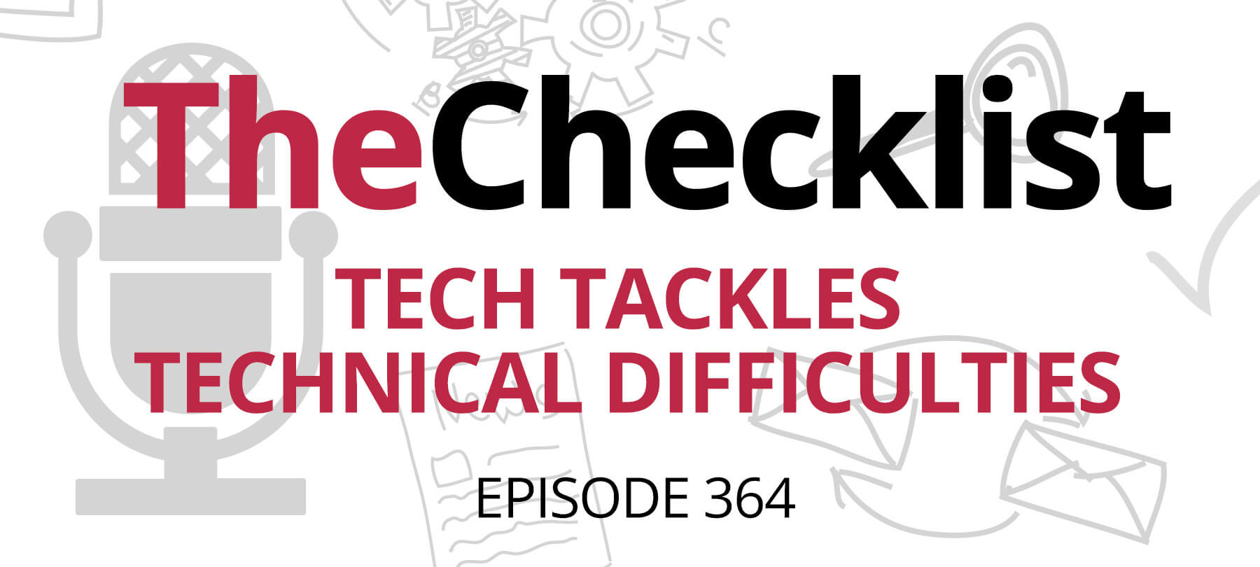 Checklist 364: Tech Tackles Technical Difficulties image