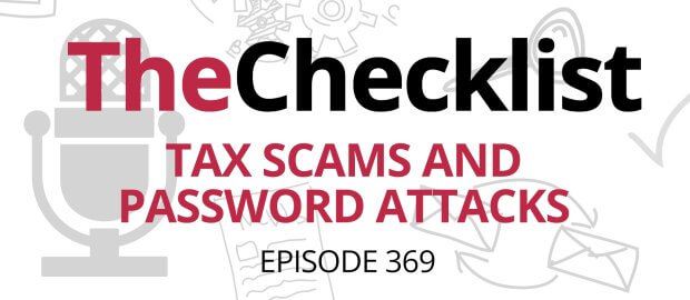 The Checklist 369: Tax Scams and Password Attacks header image