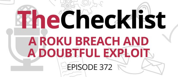 The Checklist 372: A Roku Breach and a Doubtful Exploit header image