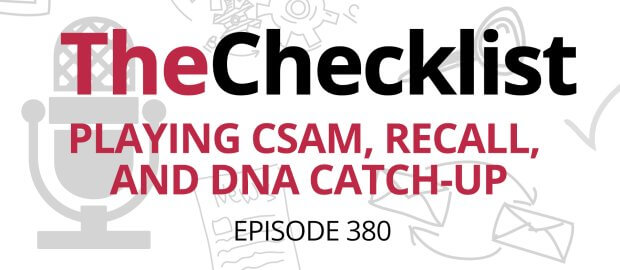 Checklist 380 image header; Checklist 380: Playing CSAM, Recall, and DNA Catch-Up