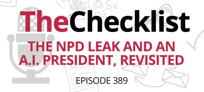 Checklist 389: The NPD Leak and an A.I. President, Revisited